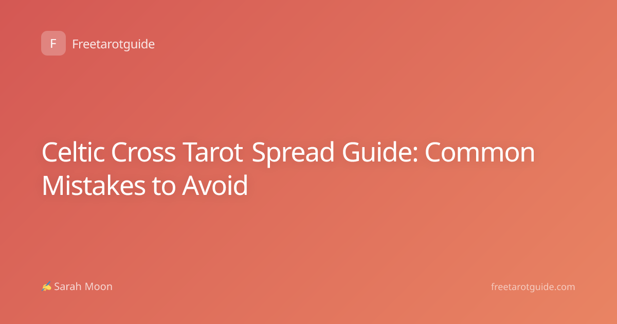 Celtic Cross Tarot Spread Guide: Common Mistakes to Avoid