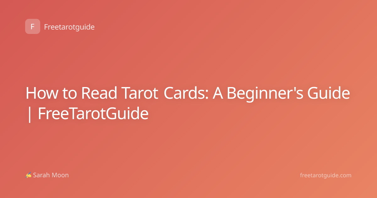 How to Read Tarot Cards: A Beginner's Guide | FreeTarotGuide