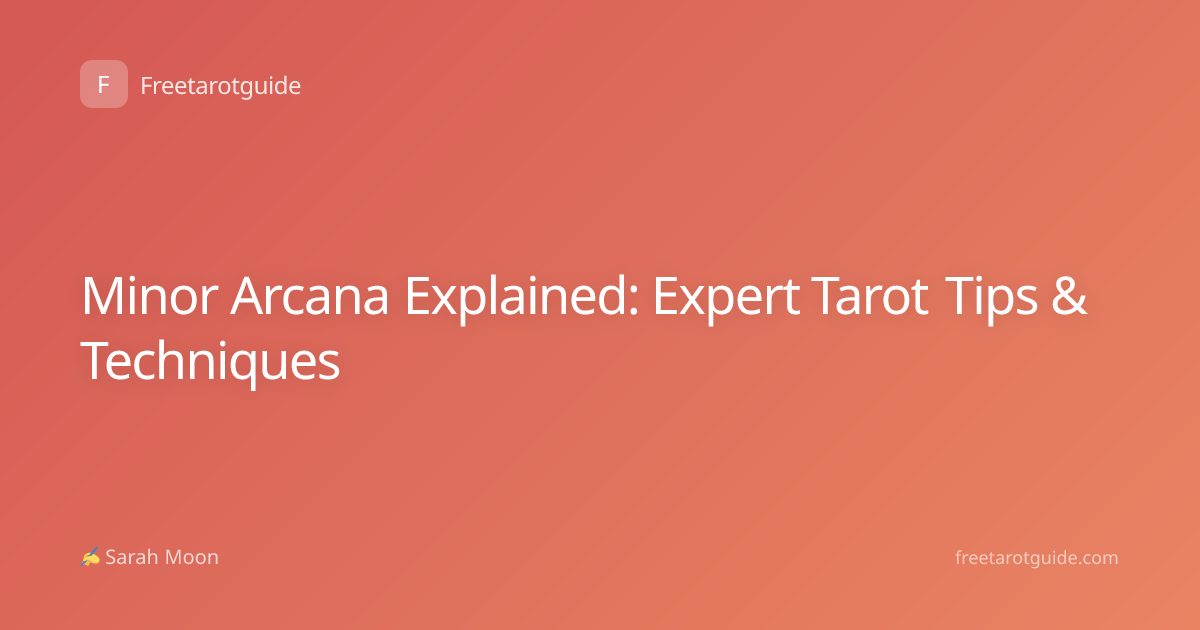 Minor Arcana Explained: Expert Tarot Tips & Techniques
