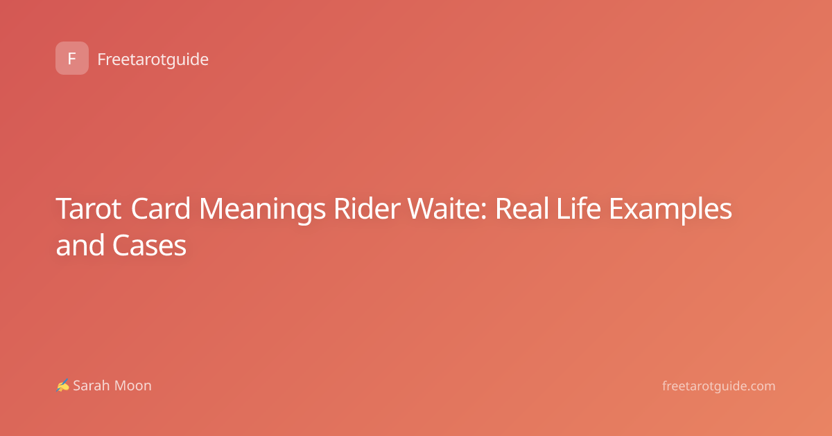 Tarot Card Meanings Rider Waite: Real Life Examples and Cases